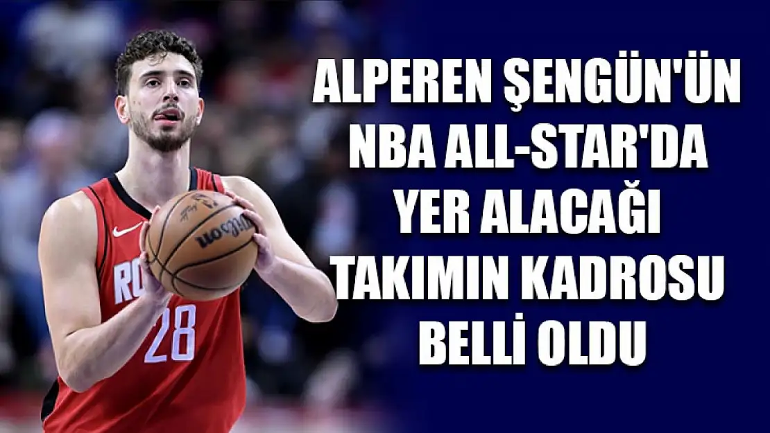 Alperen Şengün'ün NBA All-Star'da yer alacağı takımın kadrosu belli oldu