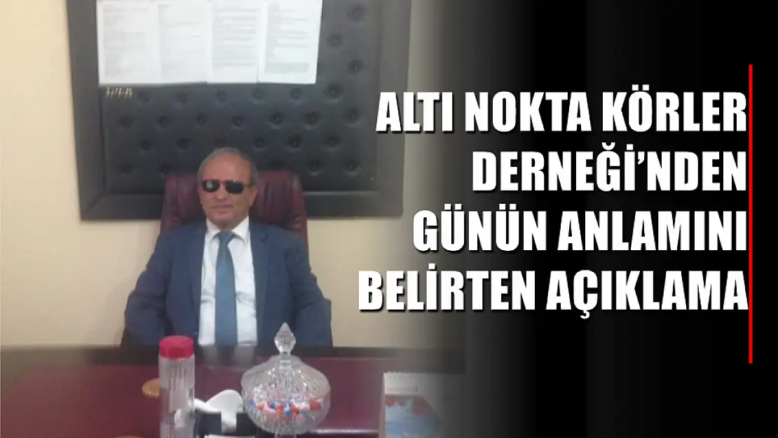 Altı Nokta Körler Derneği'nden Günün Anlamını Belirten Açıklama