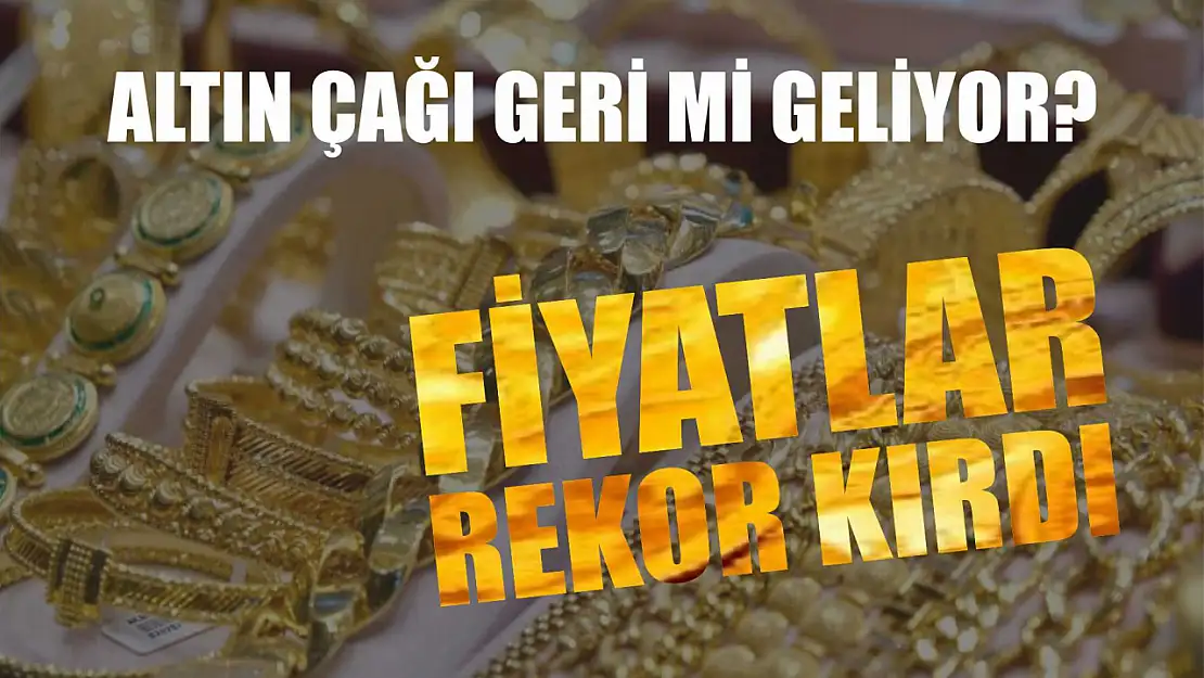 Altın çağı geri mi geliyor? Fiyatlar rekor kırdı