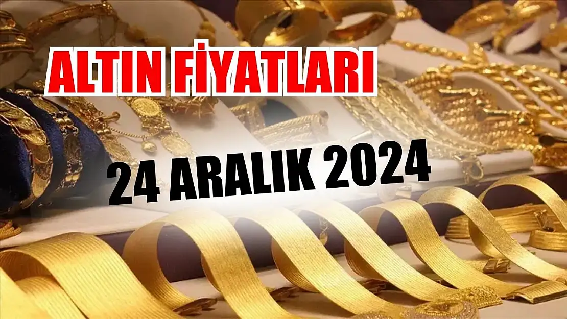 Altın Fiyatları 24 Aralık 2024