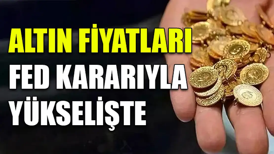 Altın fiyatları Fed kararıyla yükselişte