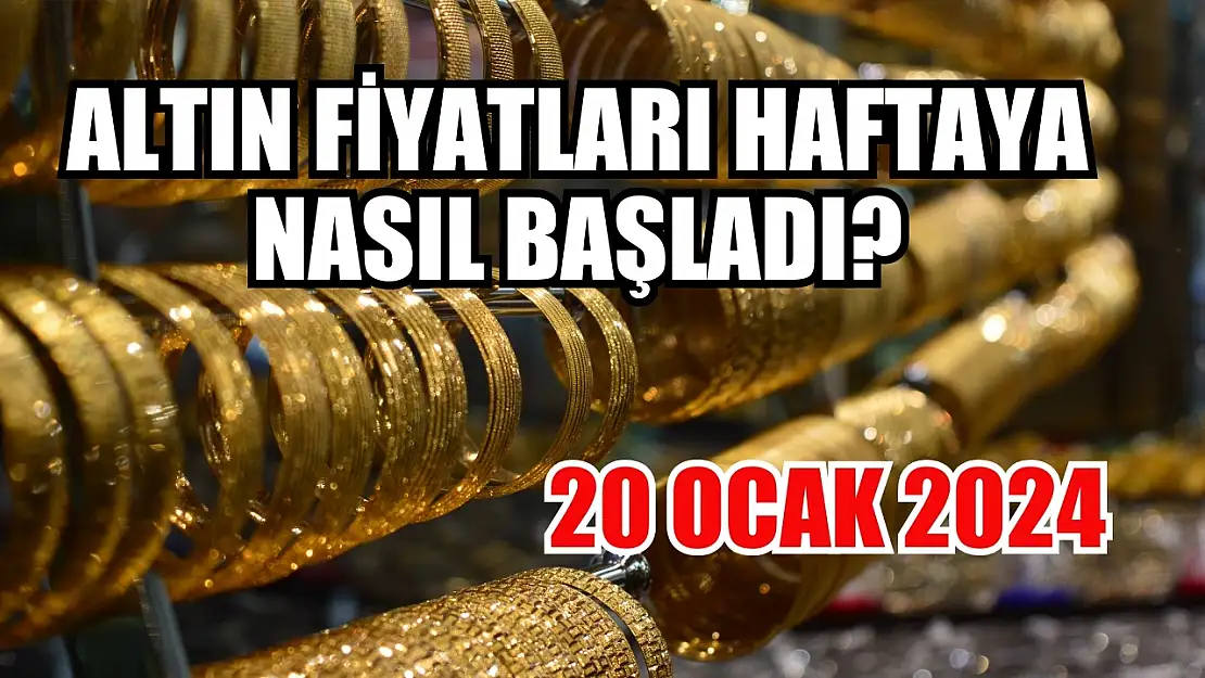 Altın Fiyatları Haftaya Nasıl Başladı? 20 Ocak 2024