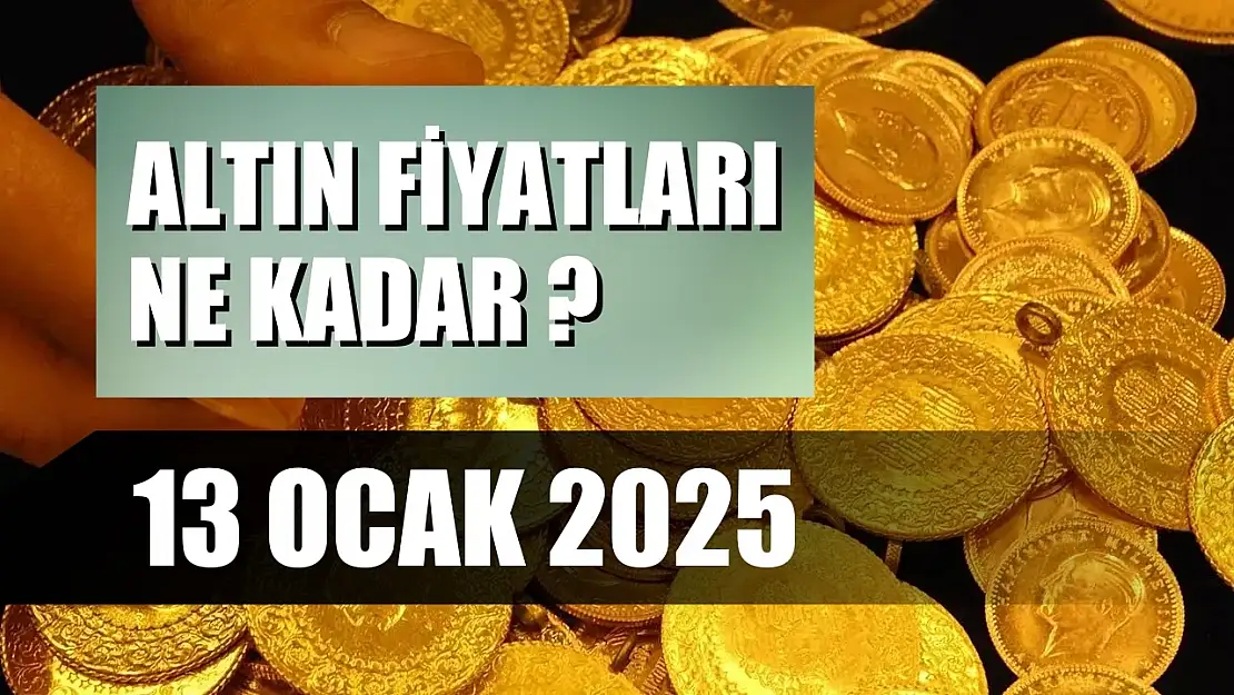 Altın Fiyatları Ne Kadar  13 Ocak 2025