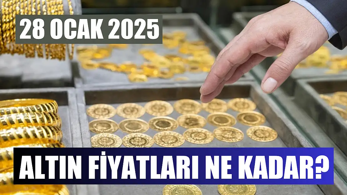 Altın Fiyatları Ne Kadar? 28 Ocak 2025