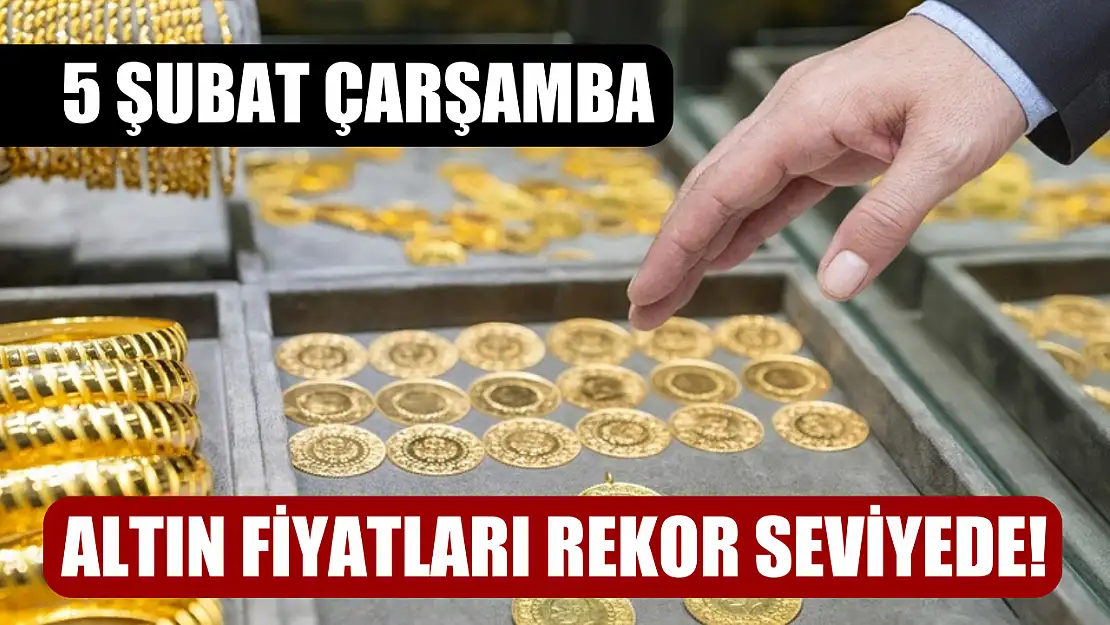 Altın fiyatları rekor seviyede! 5 Şubat Çarşamba