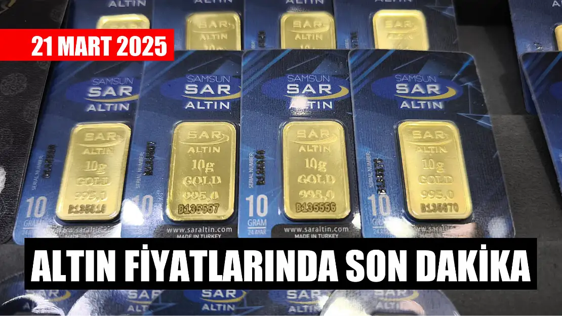 Altın fiyatlarında son dakika: 21 Mart 2025