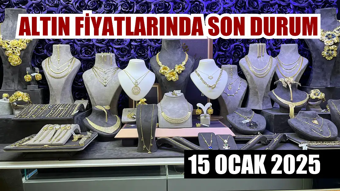 Altın Fiyatlarında Son Durum 15 Ocak 2025