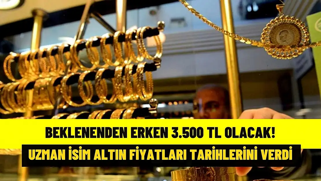 Altın gaza bastı! O tarihte 3 bin 500 TL olacak