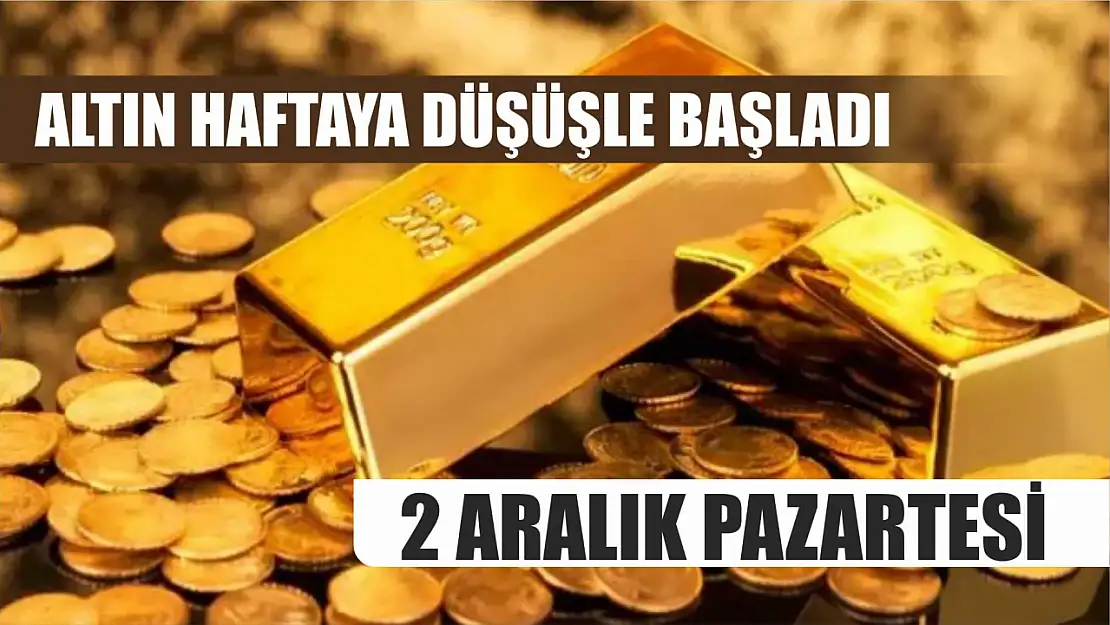 Altın haftaya düşüşle başladı 2 Aralık Pazartesi