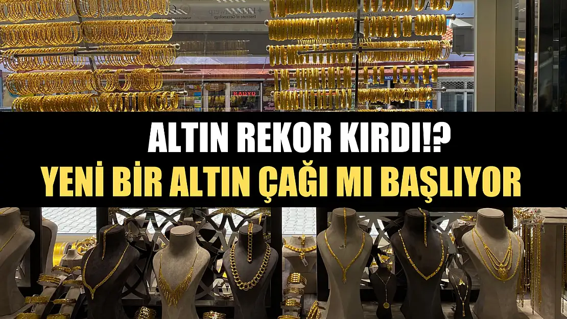 Altın rekor kırdı! Yeni bir altın çağı mı başlıyor?