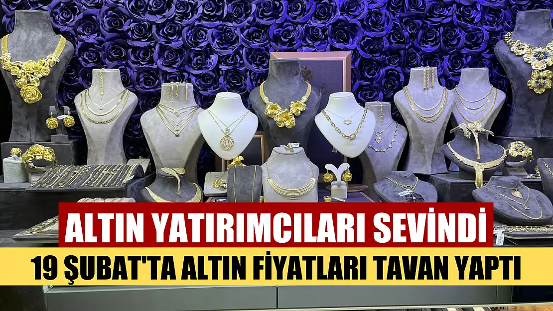 Altın yatırımcıları sevindi: 19 Şubat'ta altın fiyatları tavan yaptı