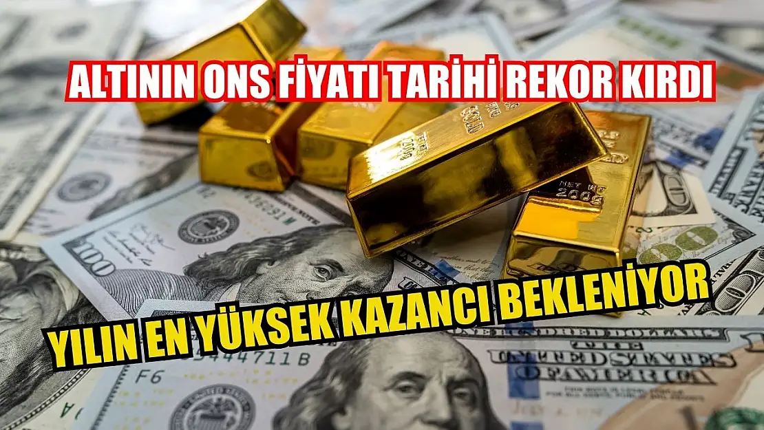 Altının Ons Fiyatı Tarihi Rekor Kırdı, Yılın En Yüksek Kazancı Bekleniyor