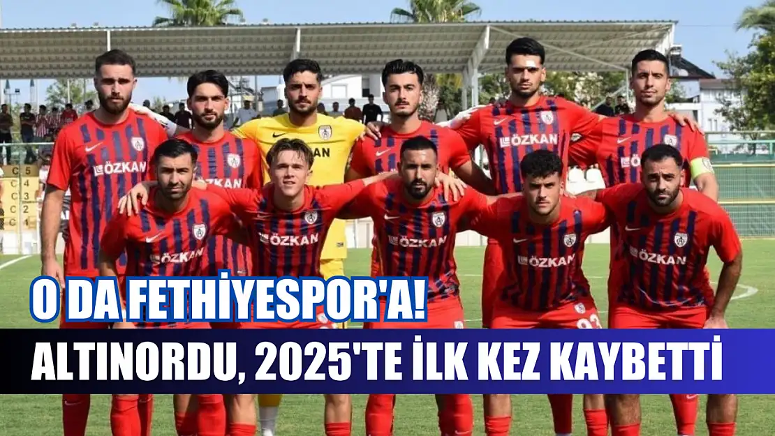 Altınordu, 2025'te ilk kez kaybetti, o da Fethiyespor'a