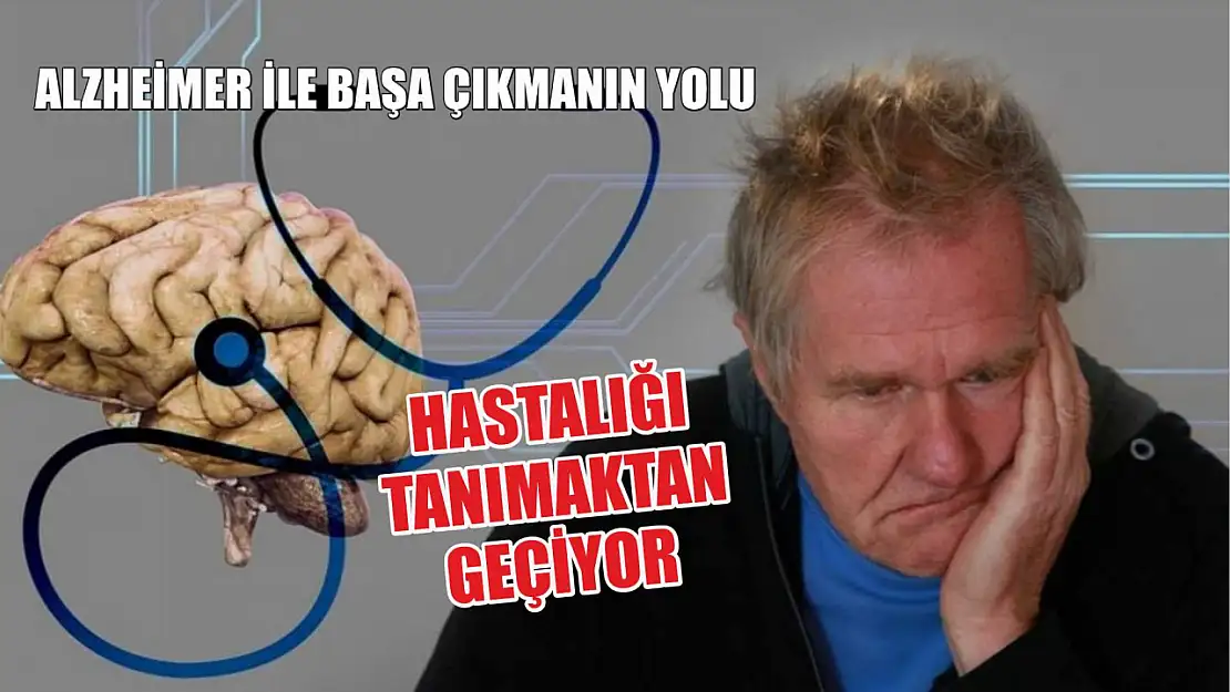 Alzheimer ile başa çıkmanın yolu hastalığı tanımaktan geçiyor