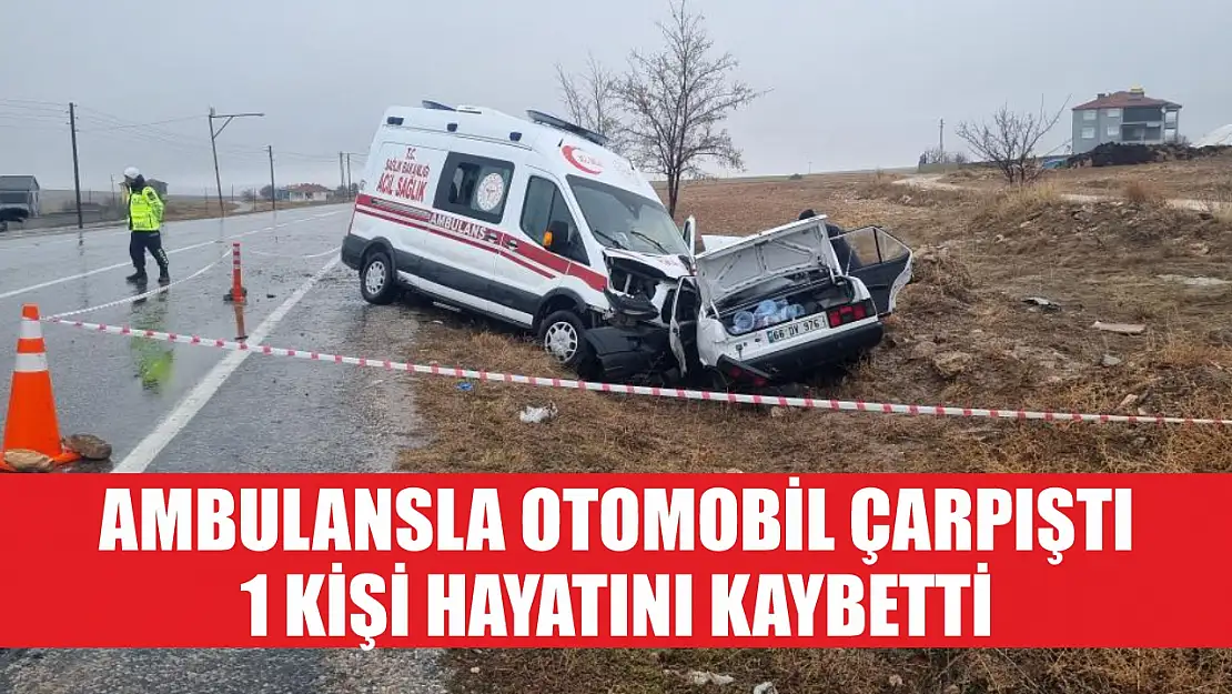 Ambulansla otomobil çarpıştı: 1 kişi hayatını kaybetti