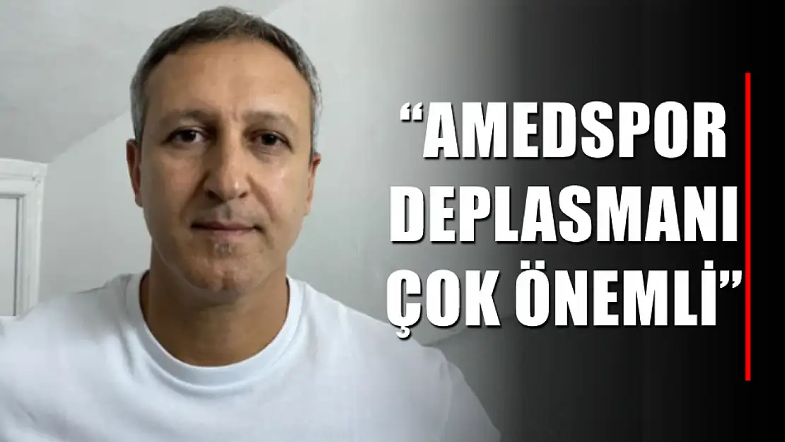 'Amedspor deplasmanı çok önemli'