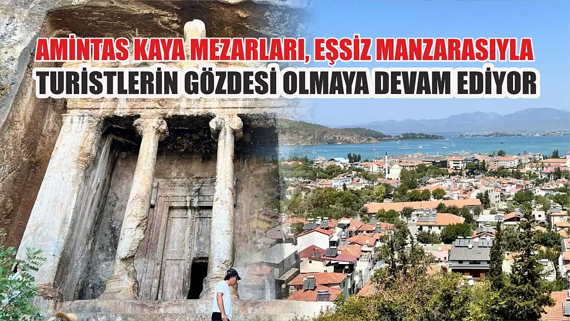 Amintas Kaya Mezarları, Eşsiz Manzarasıyla Turistlerin Gözdesi Olmaya Devam Ediyor