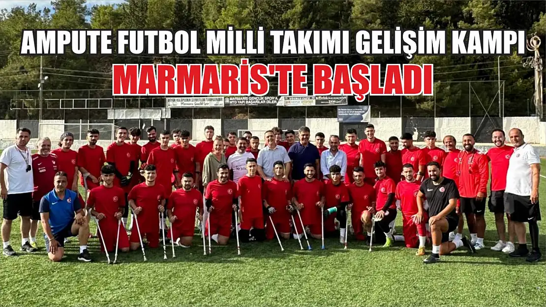 Ampute Futbol Milli Takımı gelişim kampı Marmaris'te başladı