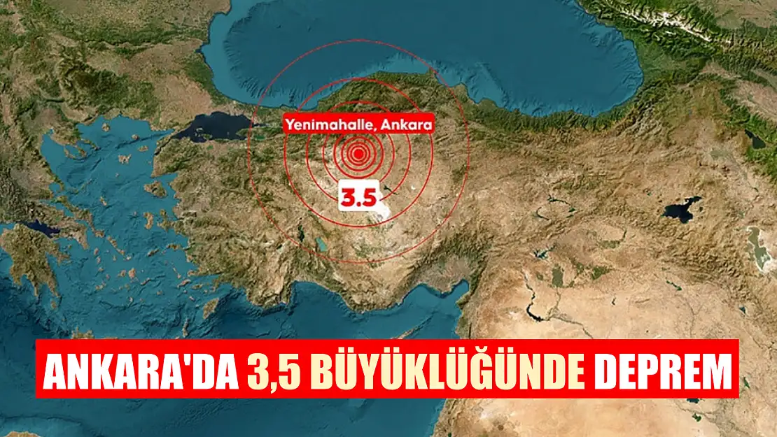 Ankara'da 3,5 büyüklüğünde deprem