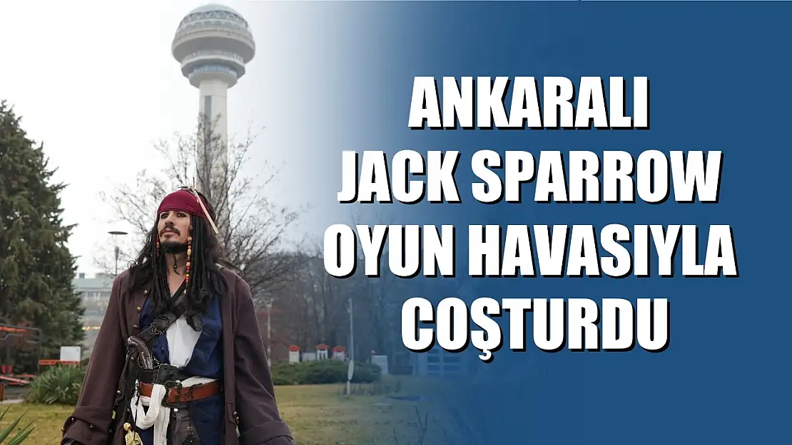 Ankaralı Jack Sparrow oyun havasıyla coşturdu