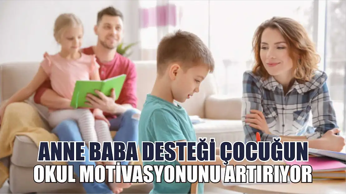 Anne baba desteği çocuğun okul motivasyonunu artırıyor