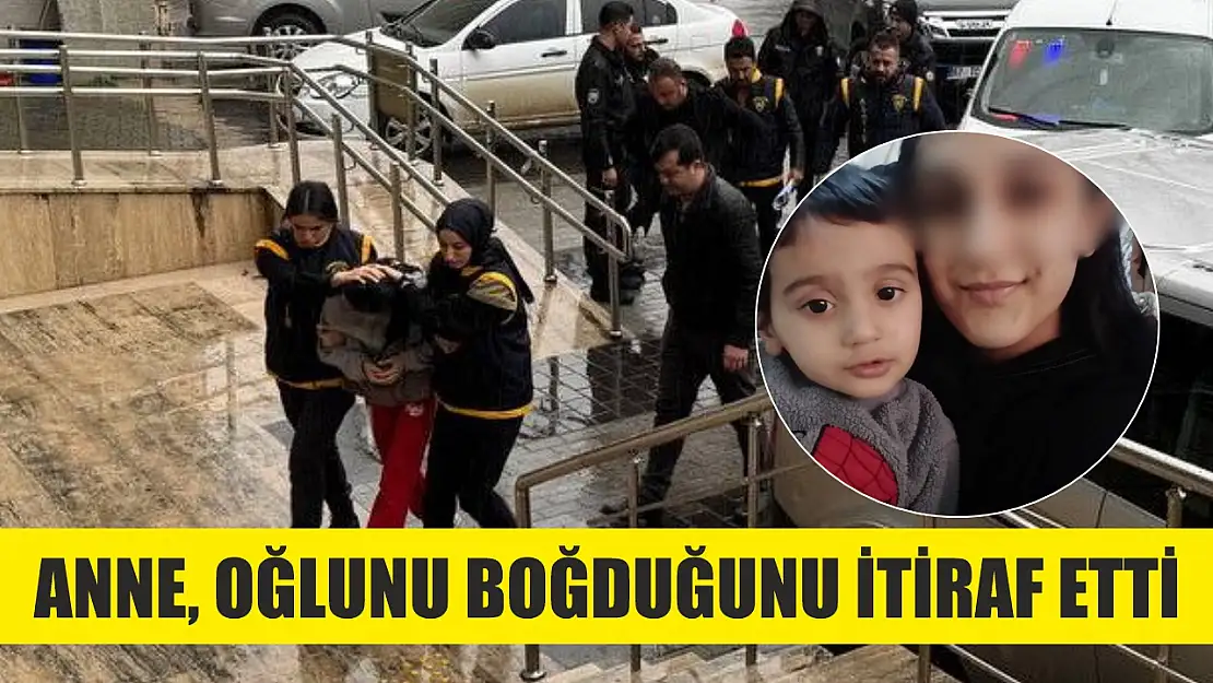 Anne, oğlunu boğduğunu itiraf etti