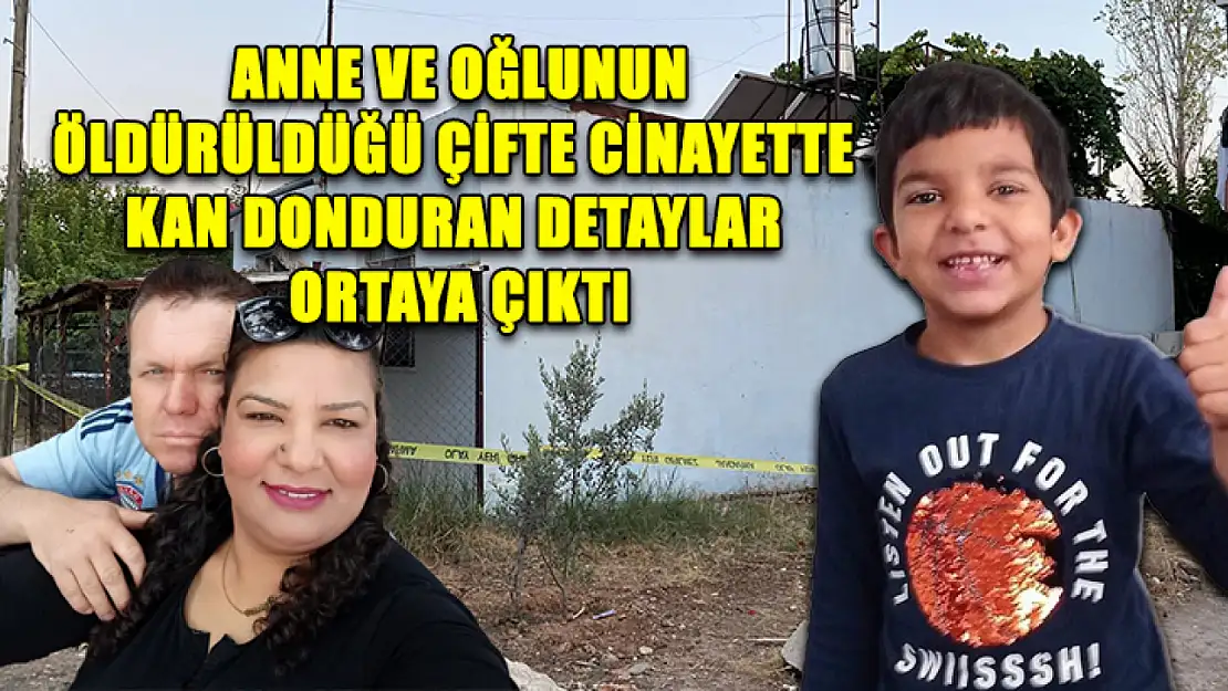 Anne ve oğlunun öldürüldüğü çifte cinayette kan donduran detaylar ortaya çıktı