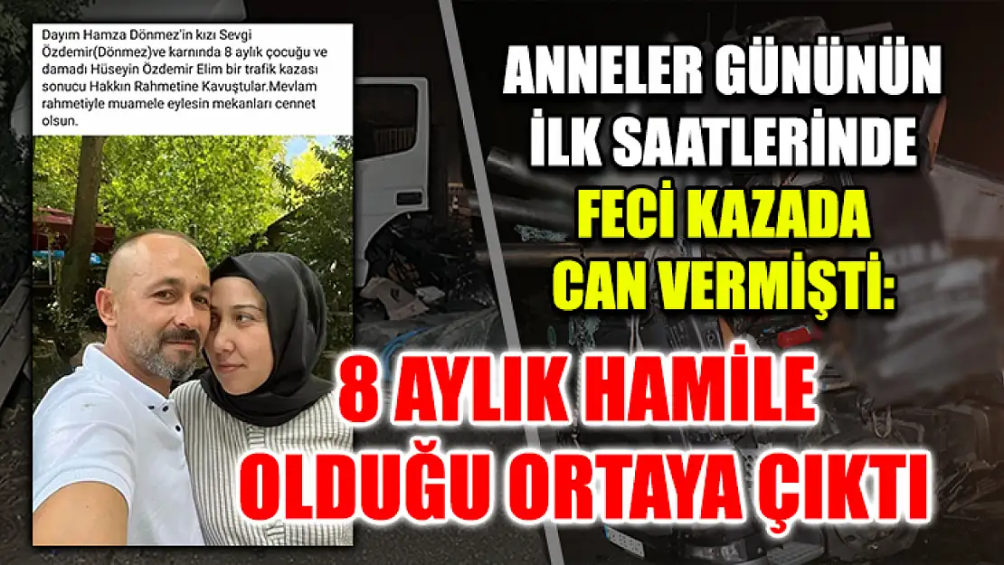 Anneler Gününün İlk Saatlerinde Feci Kazada Can Vermişti: 8 Aylık Hamile Olduğu Ortaya Çıktı