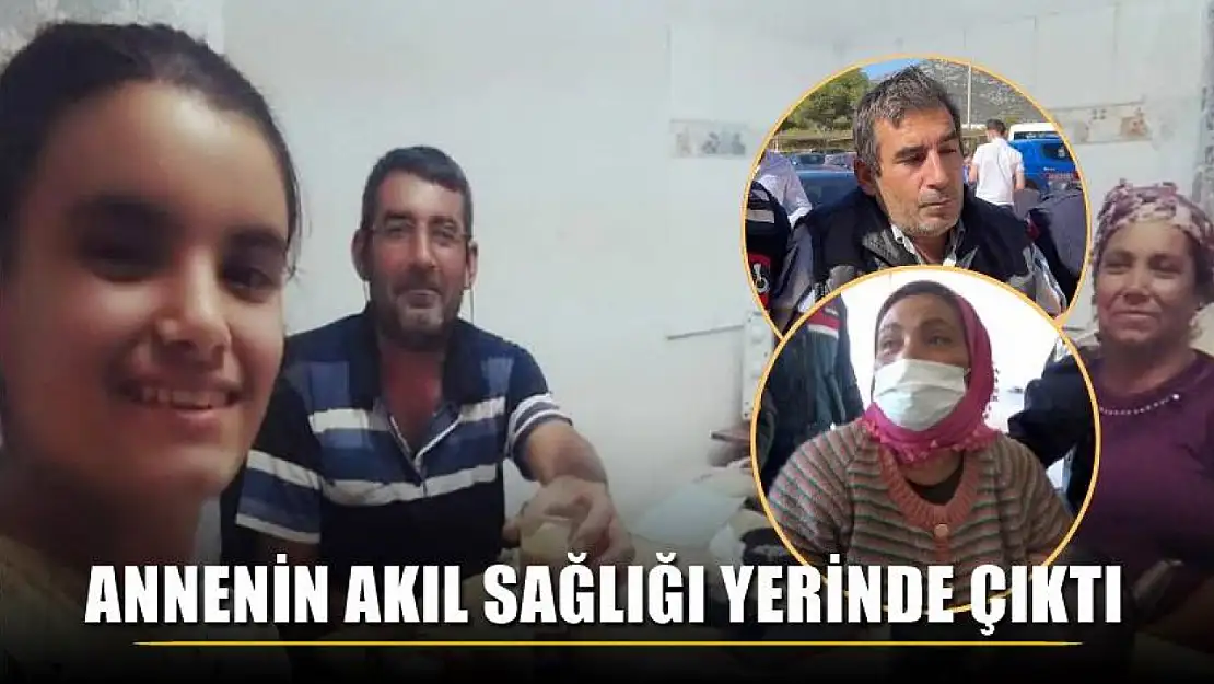 Annenin akıl sağlığı yerinde çıktı