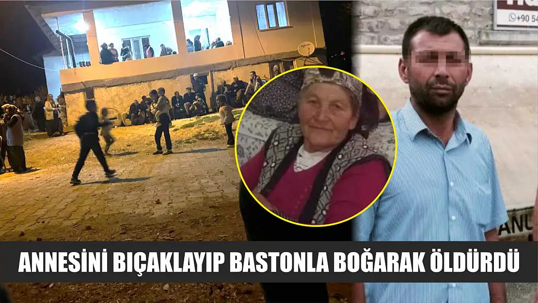 Annesini bıçaklayıp bastonla boğarak öldürdü