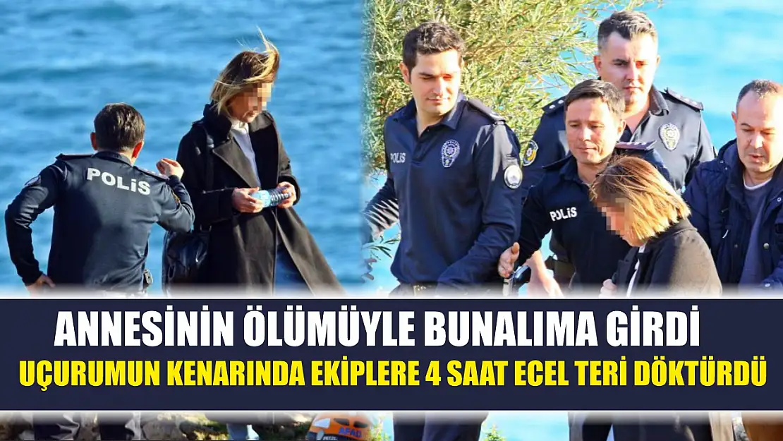 Annesinin ölümüyle bunalıma girdi, uçurumun kenarında ekiplere 4 saat ecel teri döktürdü