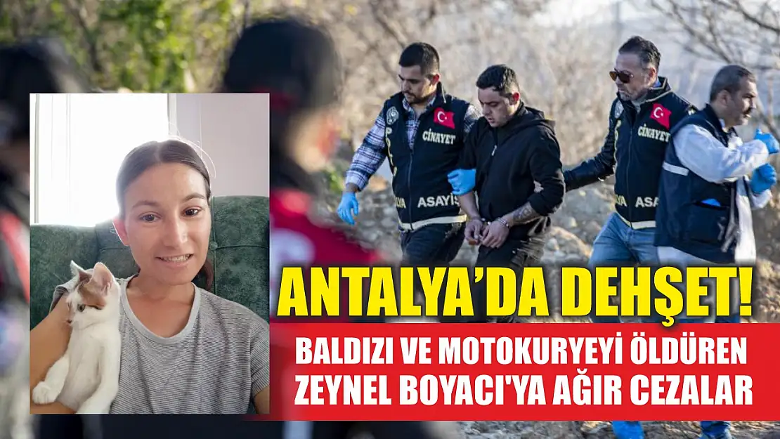 Antalya'da dehşet! Baldızı ve motokuryeyi öldüren Zeynel Boyacı'ya ağır cezalar