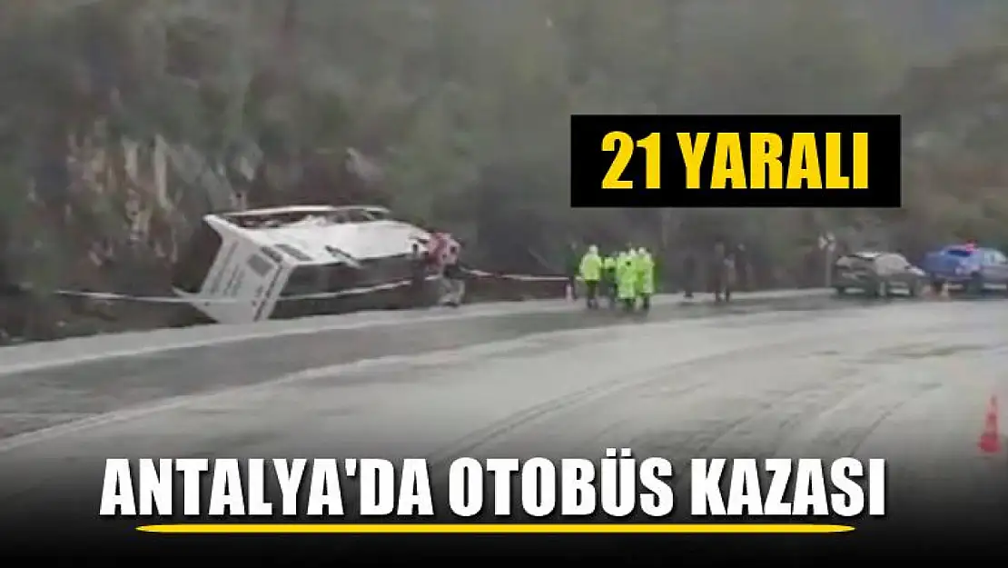 Antalya'da otobüs kazası, 21 yaralı