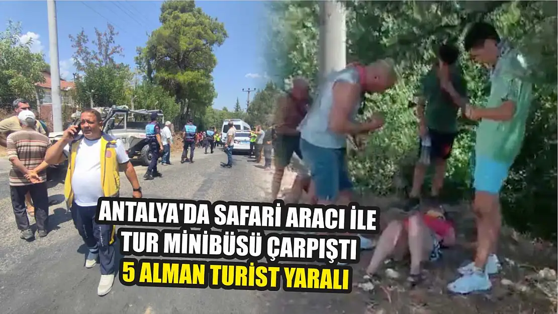 Antalya'da safari aracı ile tur minibüsü çarpıştı: 5 Alman turist yaralı