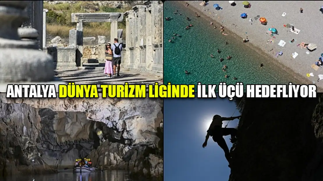 Antalya dünya turizm liginde ilk üçü hedefliyor