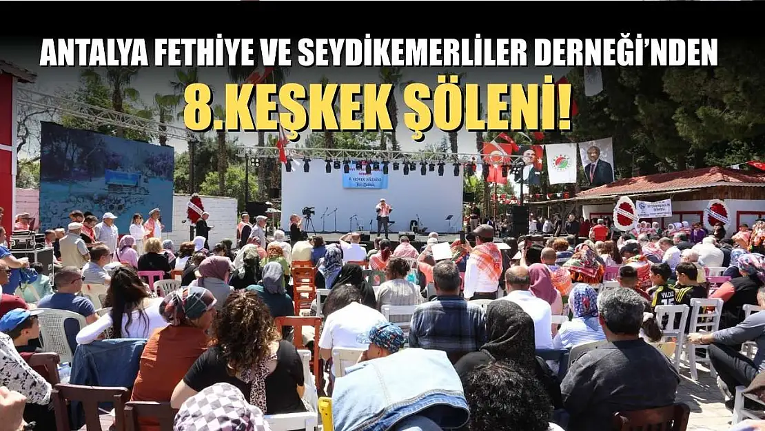 Antalya Fethiye ve Seydikemerliler Derneği'nden 8.Keşkek Şöleni!