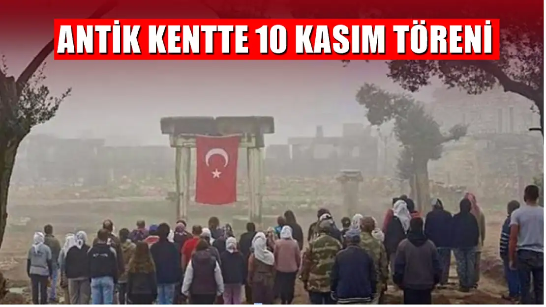 Antik kentte 10 Kasım Töreni