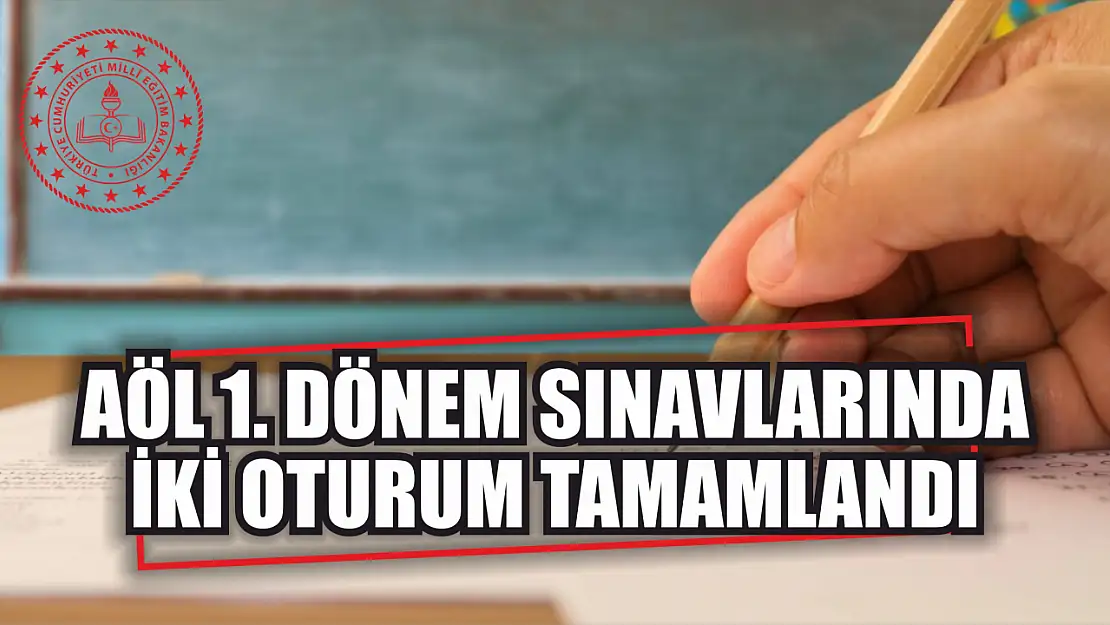 AÖL 1.Dönem Sınavlarında İki Oturum Tamamlandı