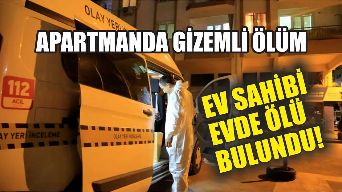 Apartmanda Gizemli Ölüm: Ev Sahibi Evde Ölü Bulundu!