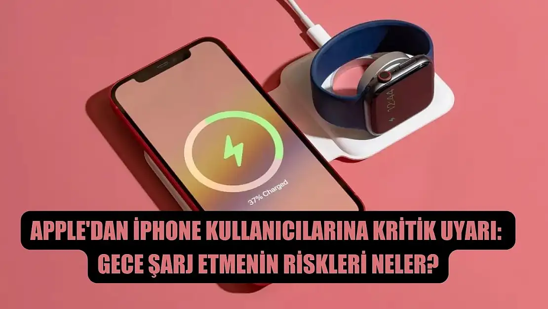 Apple'dan iPhone Kullanıcılarına Kritik Uyarı: Gece Şarj Etmenin Riskleri Neler?