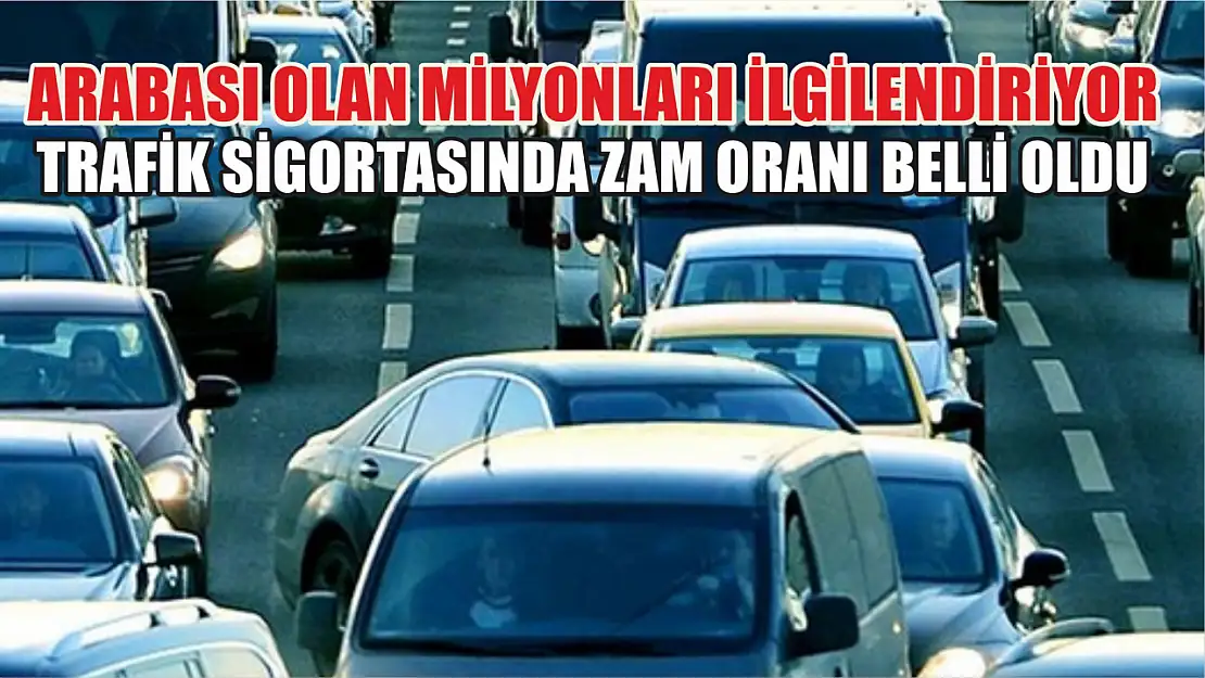 Arabası olan milyonları ilgilendiriyor: Trafik sigortasında zam oranı belli oldu