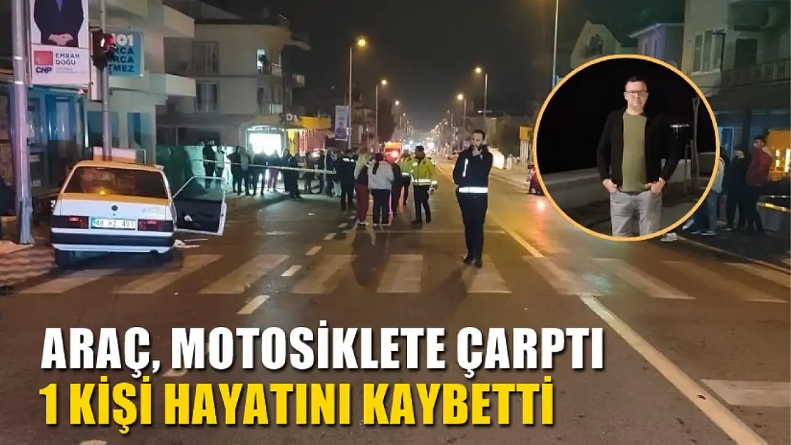 Araç, motosiklete çarptı 1 kişi hayatını kaybetti