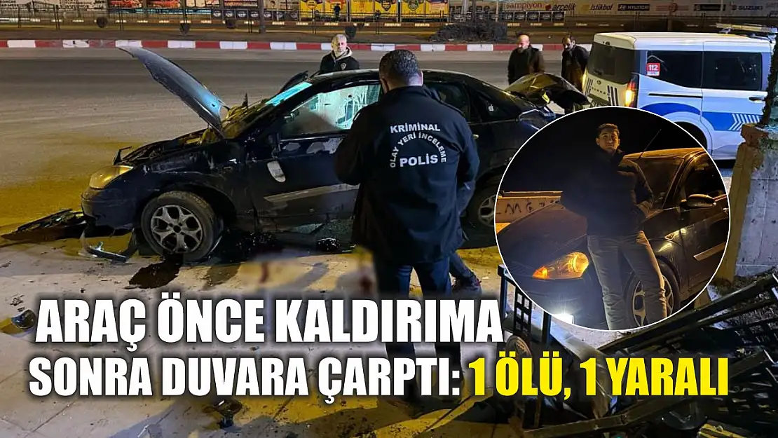 Araç önce kaldırıma, sonra duvara çarptı: 1 ölü, 1 yaralı