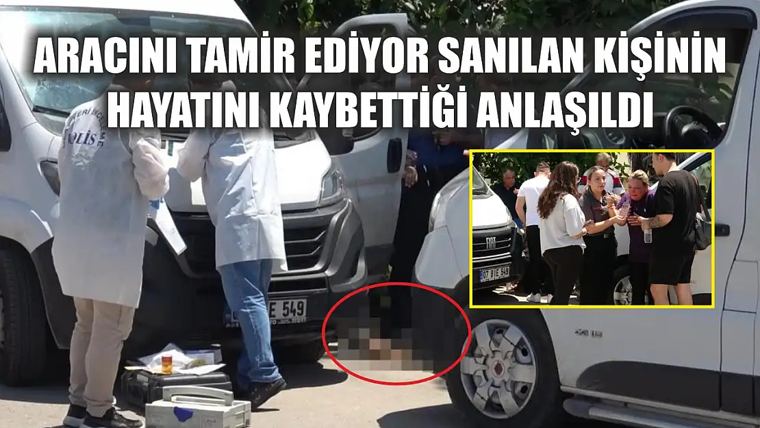 Aracını tamir ediyor sanılan kişinin hayatını kaybettiği anlaşıldı