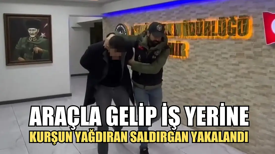 Araçla gelip iş yerine kurşun yağdıran saldırgan yakalandı