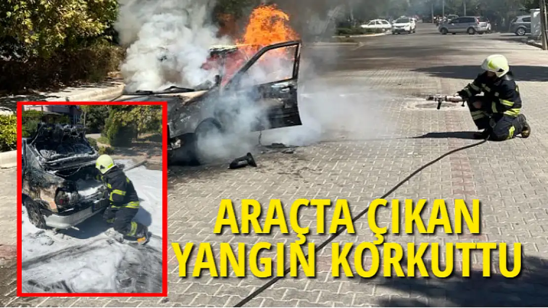 ARAÇTA ÇIKAN YANGIN KORKUTTU 