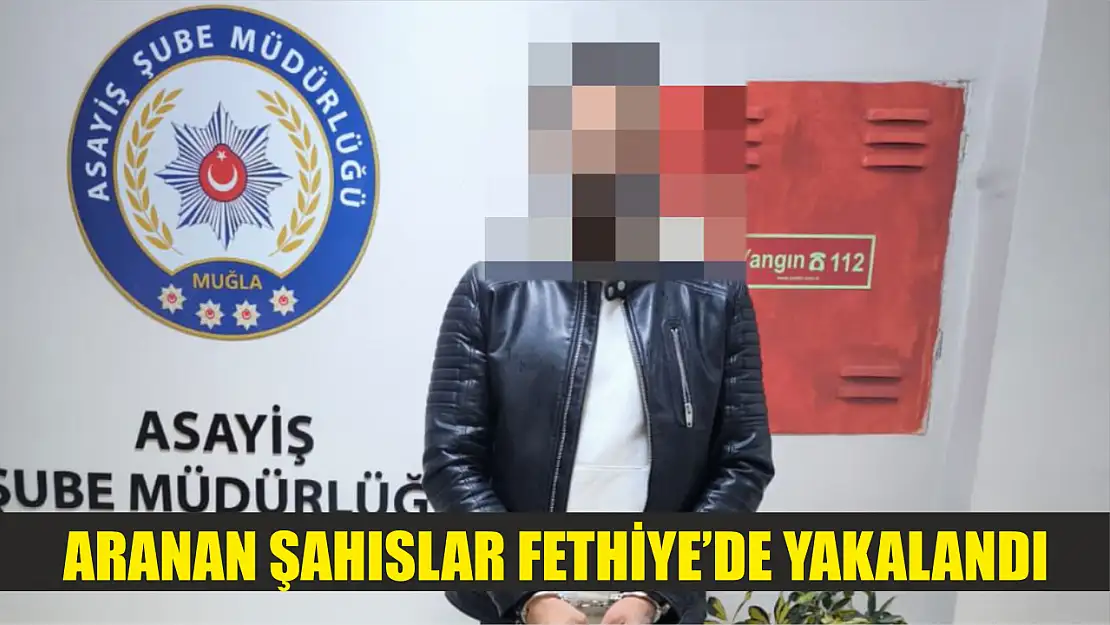 Aranan Şahıslar Fethiye'de Yakalandı