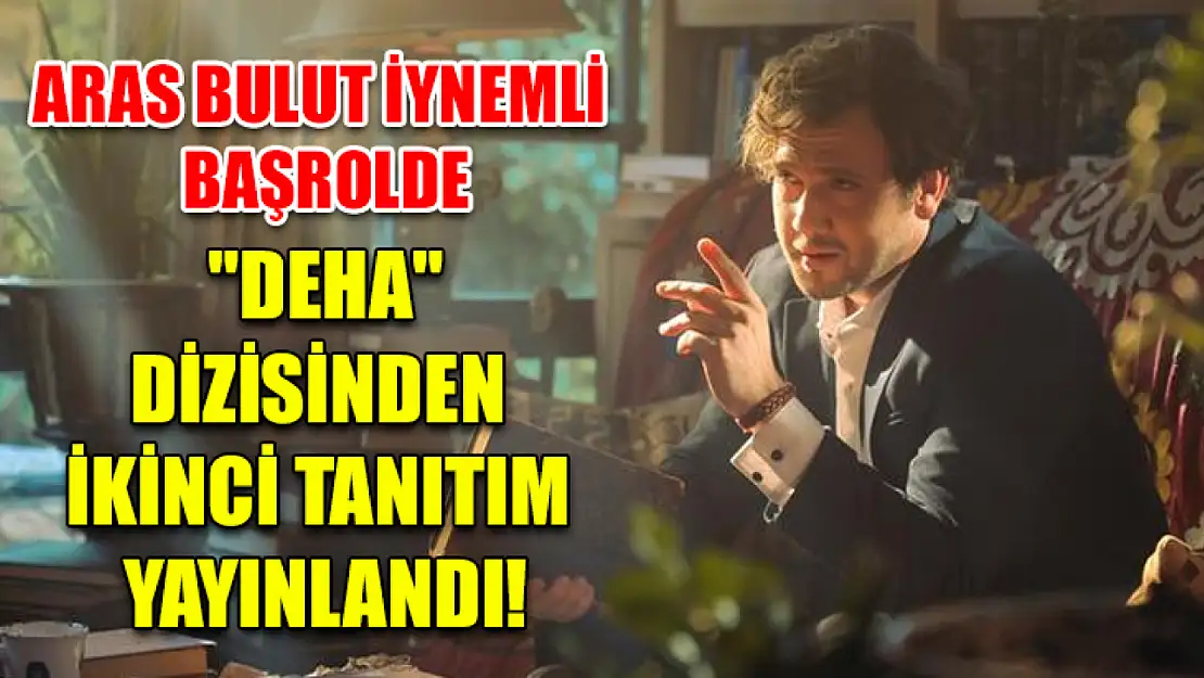 Aras Bulut İynemli Başrolde: 'Deha' Dizisinden İkinci Tanıtım Yayınlandı!