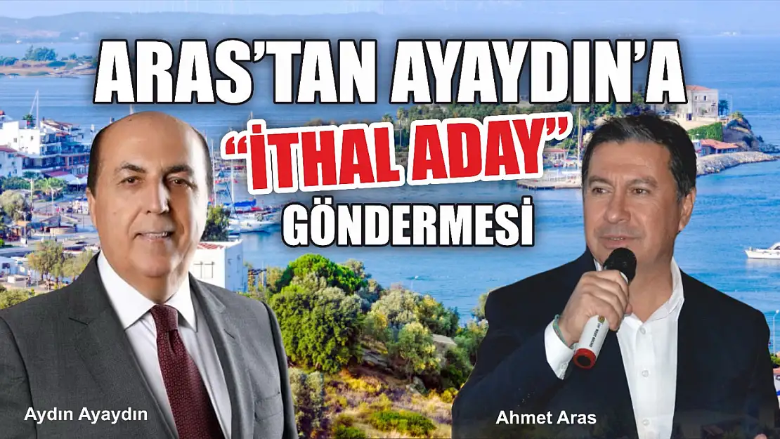 Aras'tan Ayaydın'a 'İthal Aday' Göndermesi