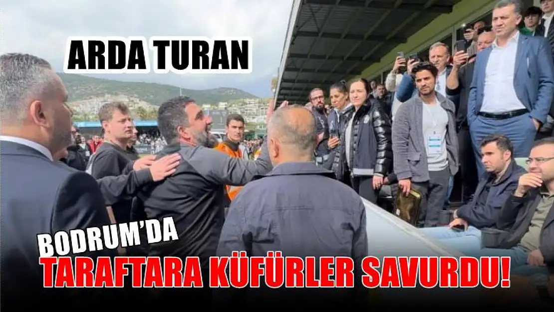 Arda Turan, Bodrum'da taraftara küfürler savurdu!